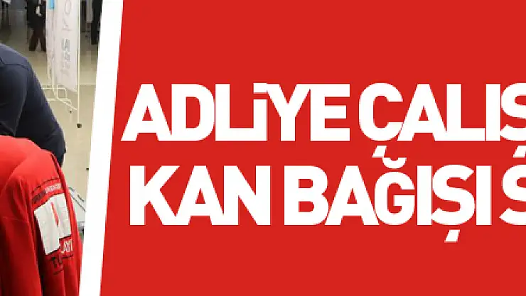 Adliye çalışanlarından kan bağışı seferberliği