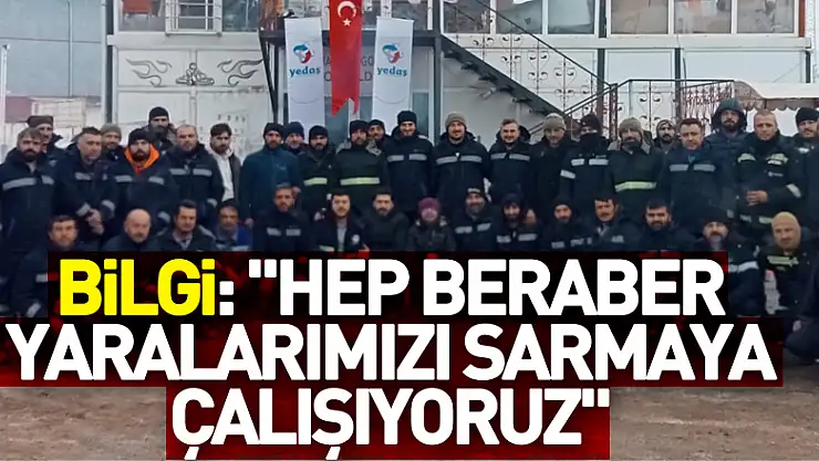 Bilgi: 'Hep beraber yaralarımızı sarmaya çalışıyoruz'