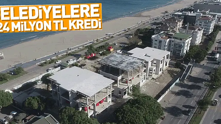 İller Bankası'ndan Samsun belediyelerine 224 milyon TL kredi