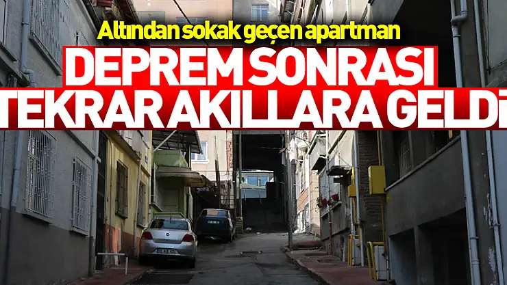 Altından sokak geçen apartman deprem sonrası tekrar akıllara geldi