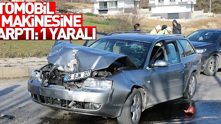 Otomobil iş makinesine çarptı: 1 yaralı