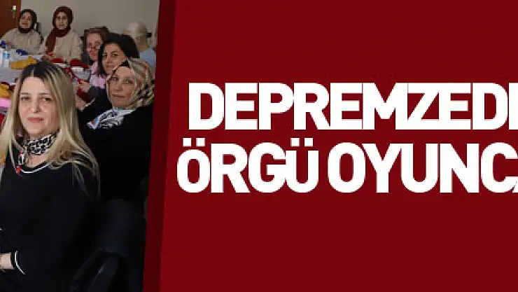 Depremzede çocuklar için örgü oyuncak yapıyorlar