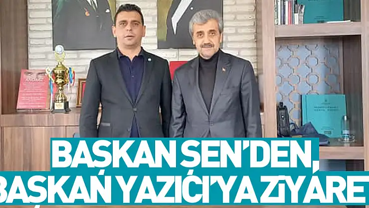 Başkan Şen'den, Başkan Yazıcı'ya Ziyaret