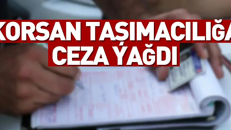 Korsan taşımacılığa ceza yağdı