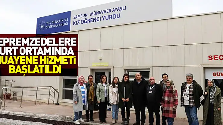 Depremzedelere yurt ortamında muayene hizmeti başlatıldı