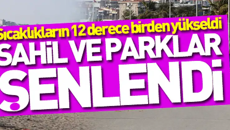 Sıcaklıkların 12 derece birden yükseldiği Samsun'da sahil ve parklar şenlendi