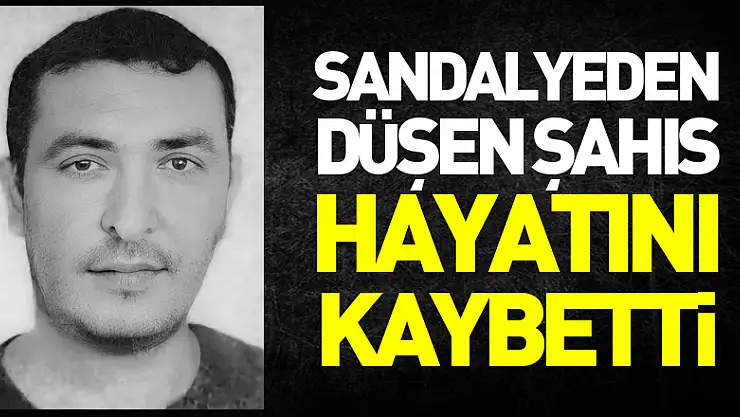 Sandalyeden düşen şahıs tedavi gördüğü hastanede hayatını kaybetti