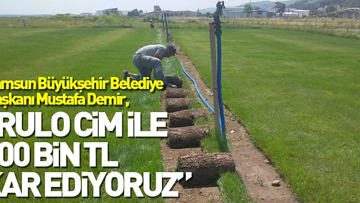 Başkan Demir: 'Üretimini yapacağımız rulo çim ile 800 bin TL kar ediyoruz'