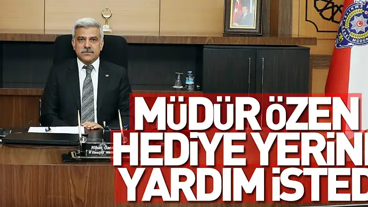 Müdür Özen hediye yerine yardım istedi