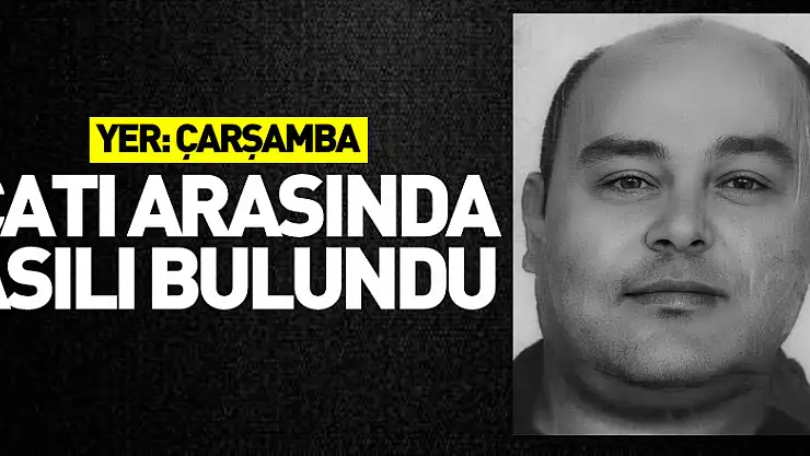 Samsun'da bir kişi çatı arasında asılı bulundu