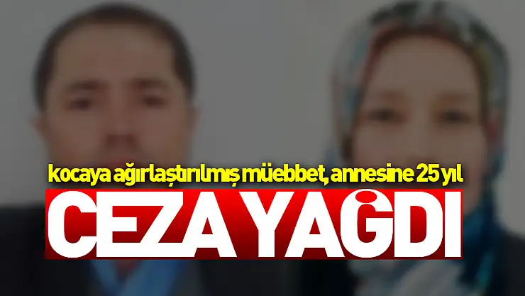 Uzaklaştırma karanının bittiği gün eşini öldüren kocaya ağırlaştırılmış müebbet, annesine 25 yıl