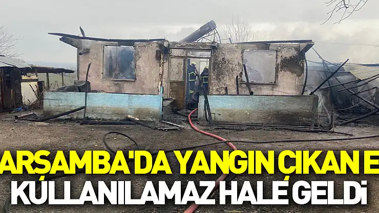 Çarşamba'da yangın çıkan ev kullanılamaz hale geldi