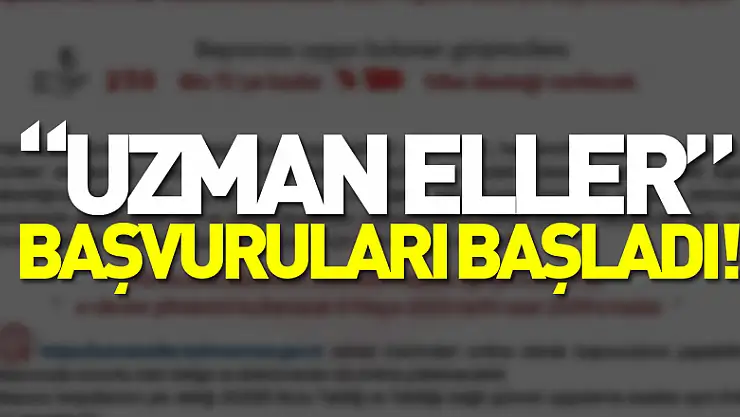 'UZMAN ELLER' BAŞVURULARI BAŞLADI!