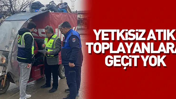 yetkisiz atık toplayanlara geçit yok