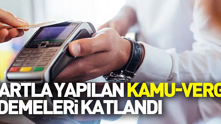 Kartla yapılan kamu-vergi ödemeleri katlandı