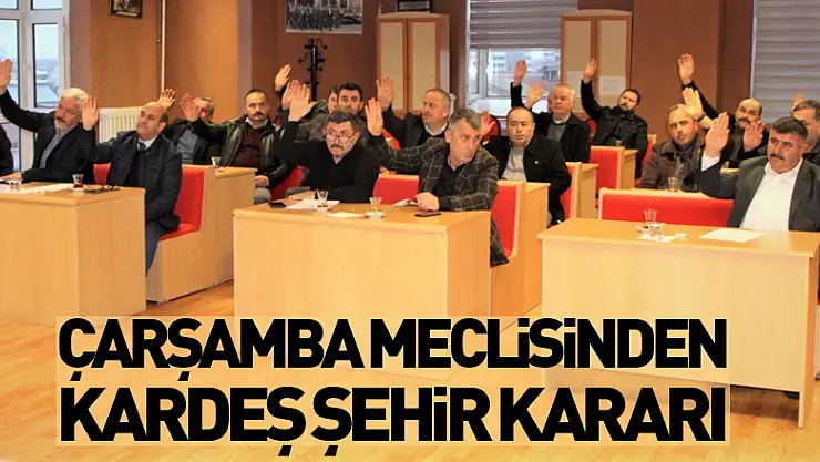 Çarşamba Meclisinden Kardeş Şehir Kararı