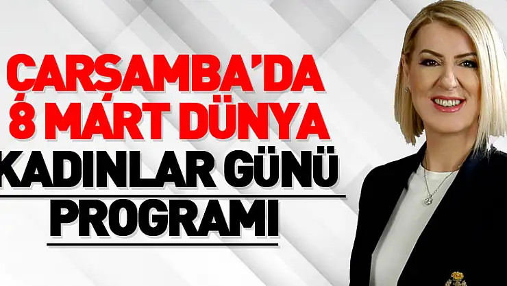 ÇARŞAMBA'DA 8 MART DÜNYA KADINLAR GÜNÜ PROGRAMI