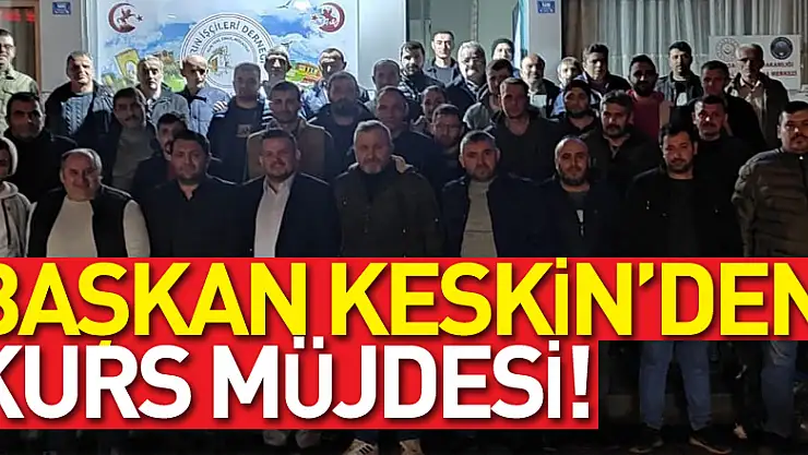 BAŞKAN KESKİN'DEN KURS MÜJDESİ!