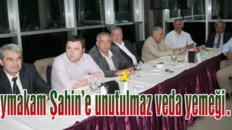 Kaymakam Şahin'e unutulmaz veda yemeği…