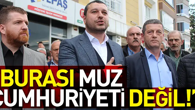 'BURASI MUZ CUMHURİYETİ DEĞİL!'