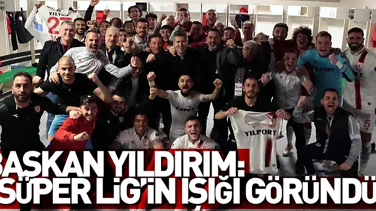 Samsunspor Başkanı Yıldırım: 'Süper Lig'in ışığı göründü'