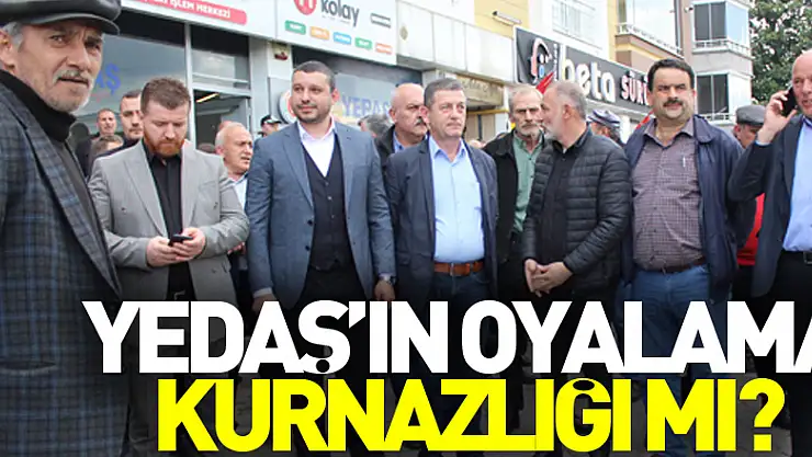 YEDAŞ'IN OYALAMA KURNAZLIĞI MI?