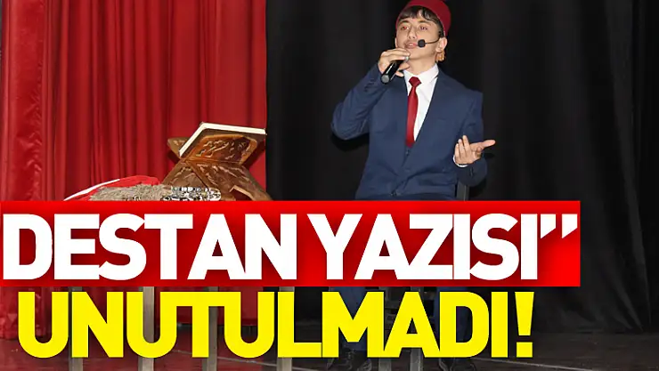 'DESTAN YAZISI' UNUTULMADI!