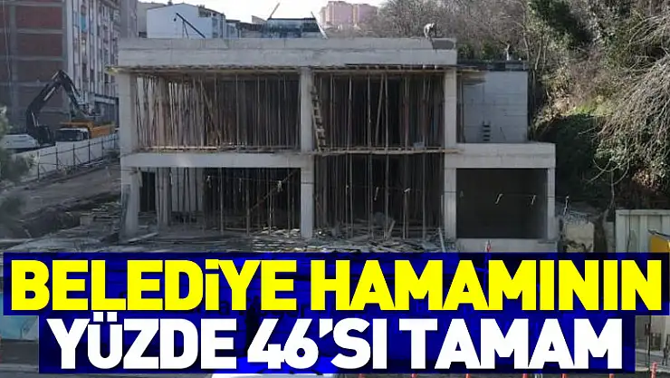 Belediye hamamının yüzde 46'sı tamam 