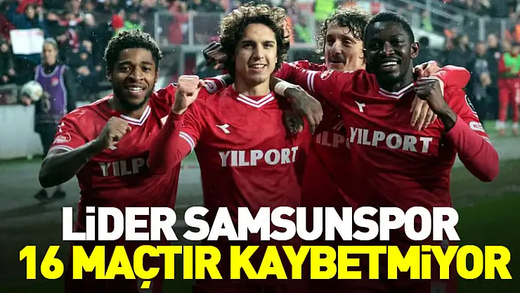 Lider Samsunspor 16 maçtır kaybetmiyor