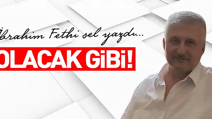 OLACAK GİBİ!