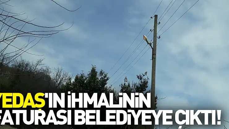 Yedaş'ın İhmalinin Faturası Belediyeye Çıktı!