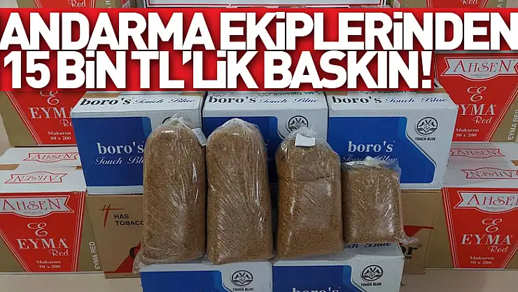 Jandarma ekiplerinden 115 bin TL'lik baskın!