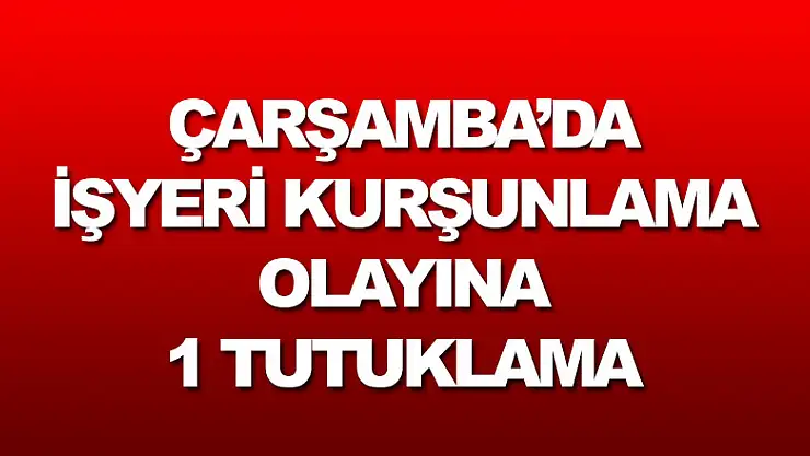 İşyeri kurşunlama olayına 1 tutuklama