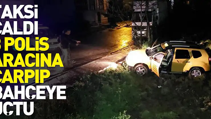 Duraktaki taksiyi çalan şahıs kovalamaca da 3 polis aracına çarpıp bahçeye uçtu: 1'i polis 2 yaralı