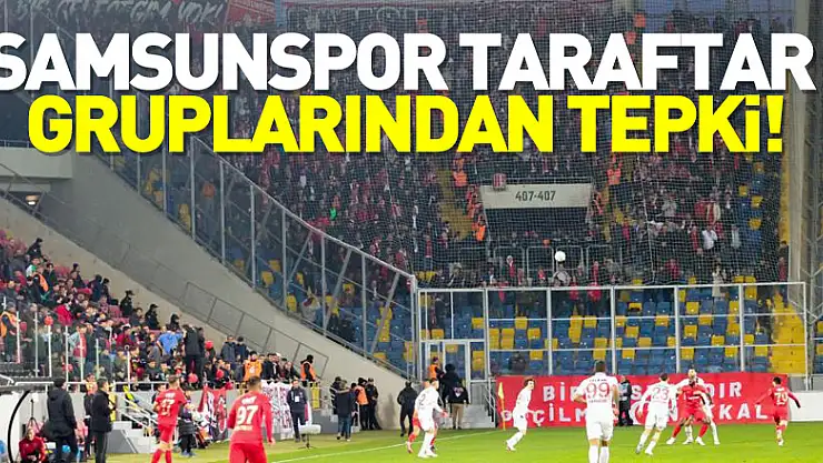 Samsunspor taraftar gruplarından tepki!