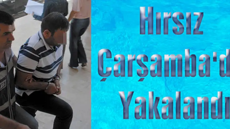 Hırsız Çarşamba'da Yakalandı