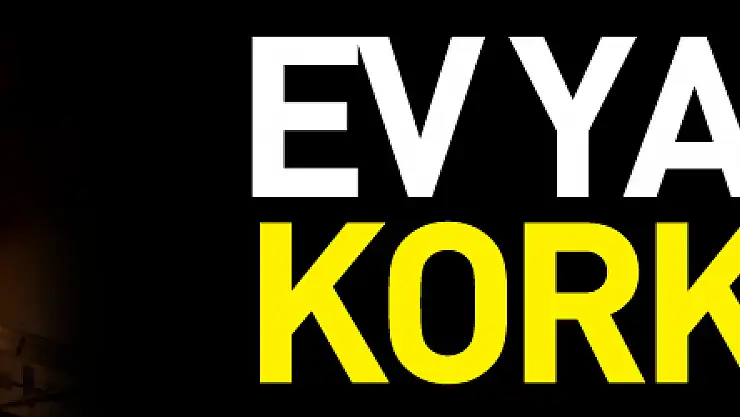 ev yangını korkuttu