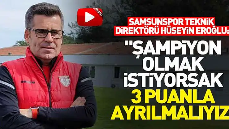 Hüseyin Eroğlu: 'Şampiyon olmak istiyorsak Altınordu maçından 3 puanla ayrılmalıyız'