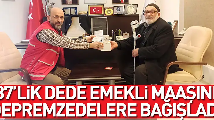 87'lik dede emekli maaşını depremzedelere bağışladı