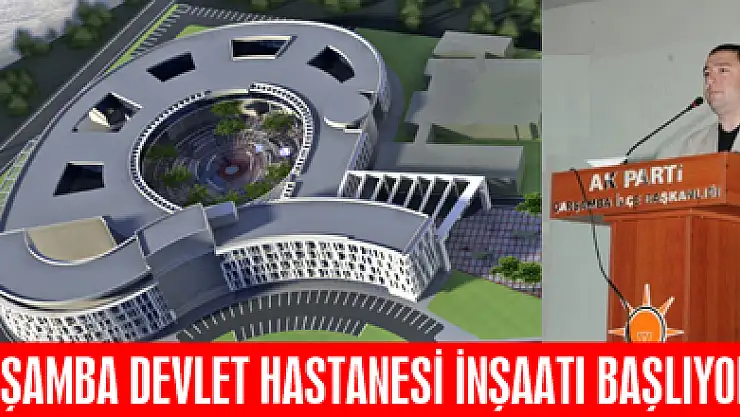 ÇARŞABA DEVLET HASTANESİ İNŞAATI BAŞLIYOR…
