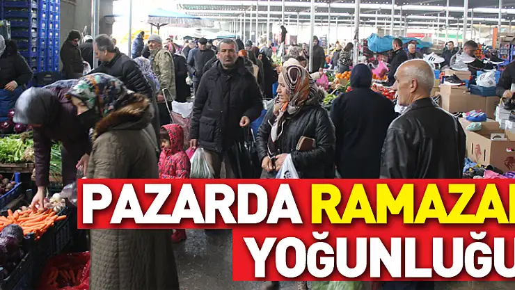 PAZARDA RAMAZAN YOĞUNLUĞU!