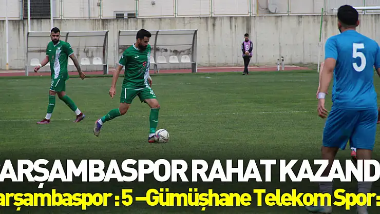 Çarşambaspor rahat kazandı!  Çarşambaspor : 5 –Gümüşhane Telekom Spor: 2