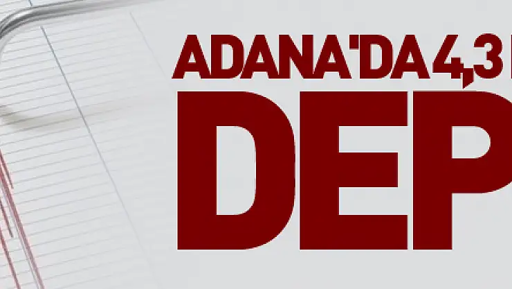 Adana'da 4,3 büyüklüğünde deprem