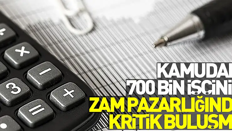 Kamudaki 700 bin işçinin zam pazarlığında kritik buluşma