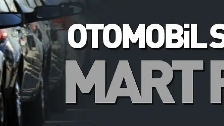 Otomobil satışlarında Mart rekoru