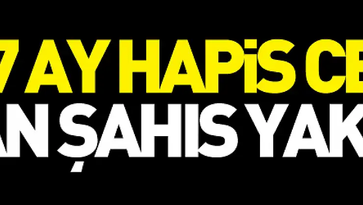 6 yıl 7 ay hapis cezası bulunan şahıs yakalandı
