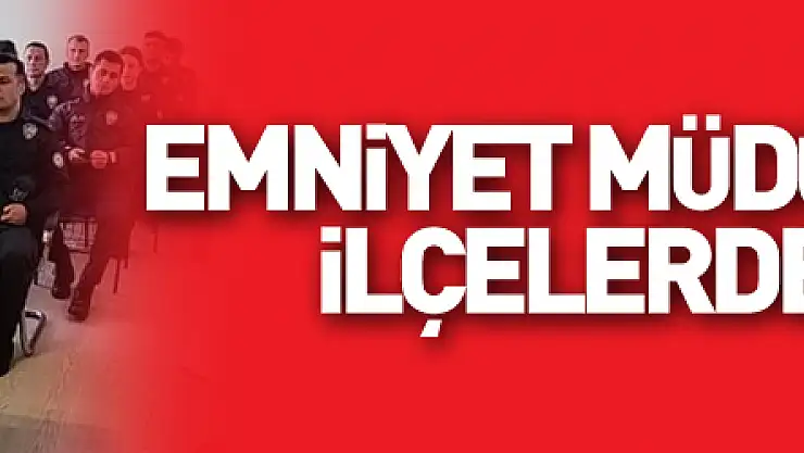 Emniyet Müdürü Özen'den ilçelerde denetim