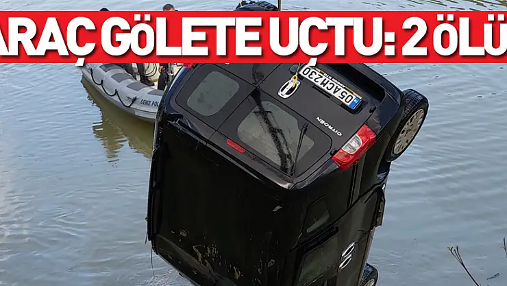 araç gölete uçtu: 2 ölü
