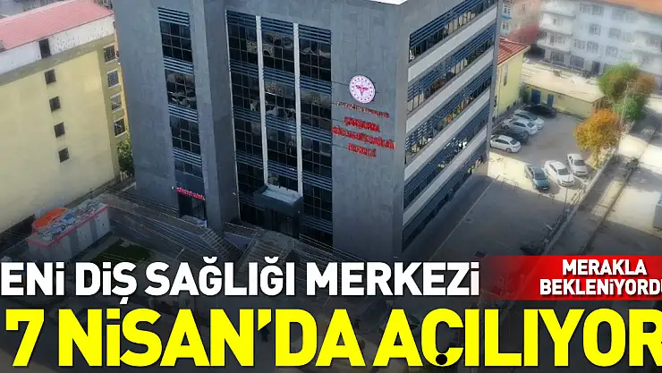 Yeni Diş Sağlığı Merkezi 17 Nisan'da Açılıyor
