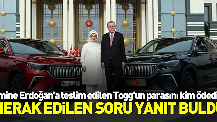 Emine Erdoğan'a teslim edilen Togg'un parasını kim ödedi? Merak edilen soru yanıt buldu